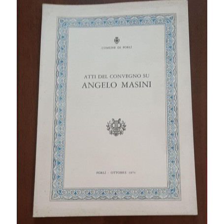 ATTI DEL CONVEGNO SU ANGELO MASINI