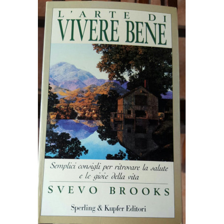 L'Arte di vivere bene.Semplici consigli per ritrovare la salute e le gioie della vita