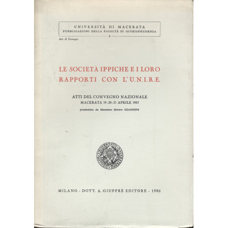 Le società ippiche e i loro rapporti con l'U.N.I.R.E. Atti del convegno nazionale Macerata 19-20-21 aprile 1985