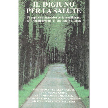 Il digiuno per la salute. Un approccio alternativo per il ristabilimento ed il mantenimento di una salute ottimale