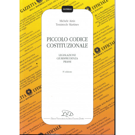 Piccolo codice costituzionale. Legislazione  giurisprudenza  prassi