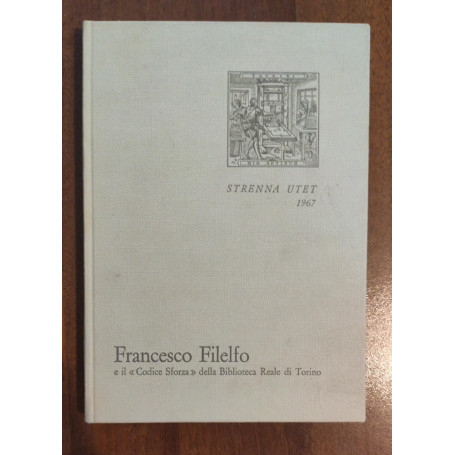 Francesco Filelfo educatore e il Codice Sforza della Biblioteca Reale di Torino. Strenna UTET 1967.