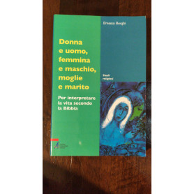 Donna e uomo  femmina e maschio  moglie e marito. Per interpretare la vita secondo la BibbiaLibrisaggi