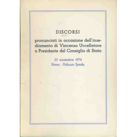 Discorsi pronunciati in occasione dell'insediamento di Vincenzo Uccellatore a Presidente del Consiglio di Stato