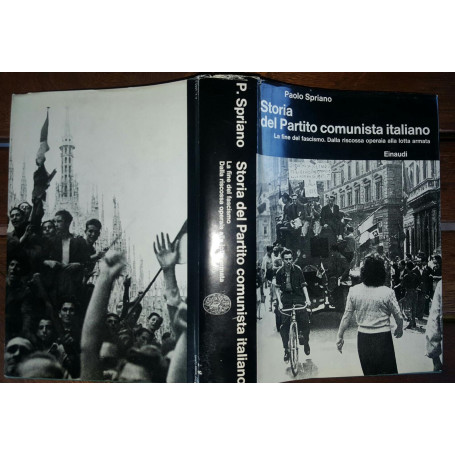 Storia del Partito comunista italiano. La fine del fascismo. Dalla riscossa operaia alla lotta armata. Volume IV.