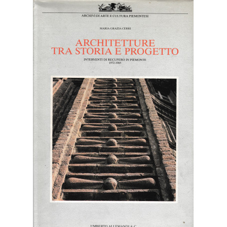 Architetture tra storia e progetto. Interventi di recupero in Piemonte 1972-1985