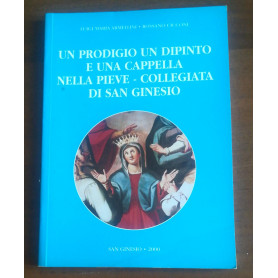 UN PRODIGIO UN DIPINTO E UNA CAPPELLA NELLA PIEVE-COLLEGIATA DI SAN GINESIOLibrisaggi