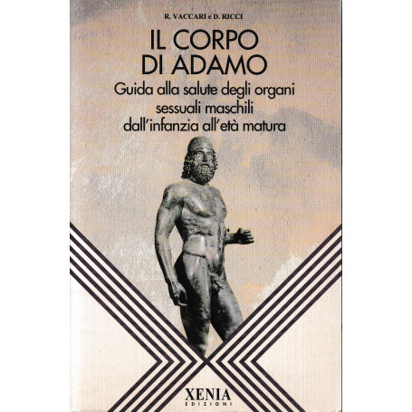 Il corpo di Adamo. Guida alla salute degli organi sessuali maschili dall'infanzia all'età matura