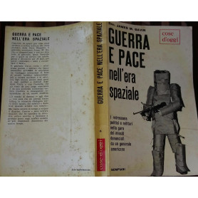 Guerra e pace nell' era spaziale. I retroscena politici e militari nella gara dei missili denunciati da un generale americano