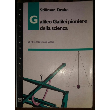 Galileo Galilei pioniere della scienza. La fisica moderna di Galileo