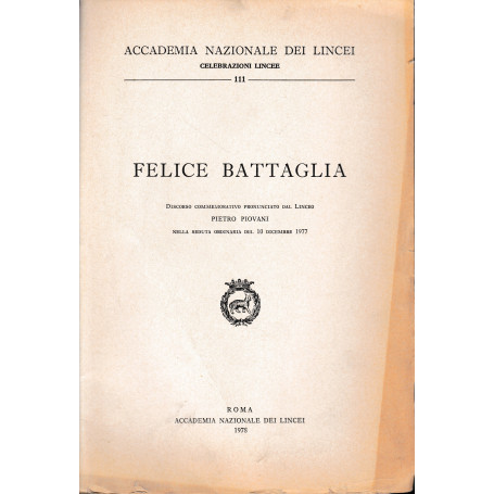 Felice Battaglia. Discorso commemorativo pronunciato dal Linceo di P. Piovani (fascicolo)