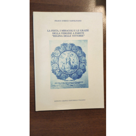 LA FESTA I MIRACOLI E LE GRAZIE DELLA ERGINE A PARETE REGINA DELLE VITTORIE