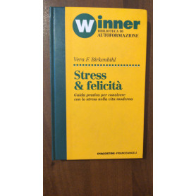 STRESS & FELICITA'. Guida pratica per convivere con lo stress nella vita moderna.