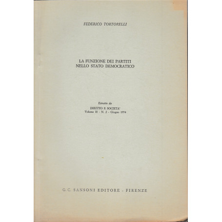 La funzione dei partiti nello Stato Democratico. Estratto da: Diritto e Società. Vol. II - n.2 - Giugno 1974