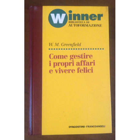 W.M.GREENFIELD COME GESTIRE I PROPRI AFFARI E VIVERE FELICI 1994