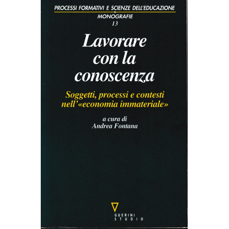 Lavorare con la conoscenza. Soggetti  processi  e contesti nell'«economia immateriale»