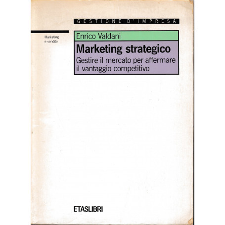 Marketing strategico. Gestire il mercato per affermare il vantaggio competitivo