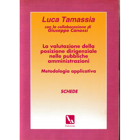 La valutazione della posizione dirigenziale nelle pubbliche amministrazioni. Metodologia applicativa. Schede.