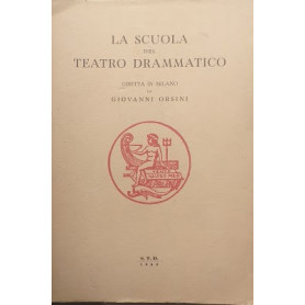 La scuola del teatro drammatico diretta in Milano da Giovanni Orsini