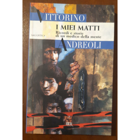 I miei matti: Ricordi e storie di un medico della mente