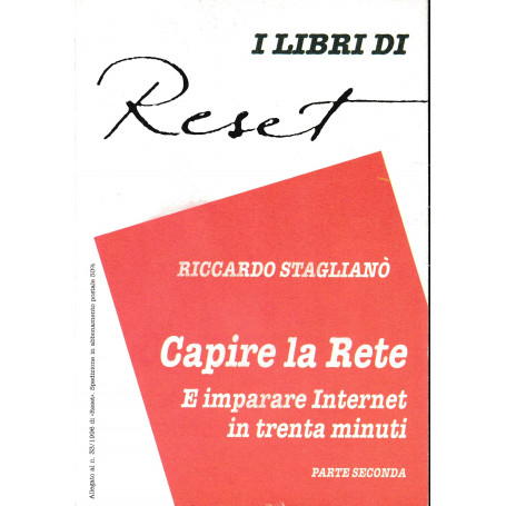Capire la rete. E imparare Internet in trenta minuti. Allegato al n. 33/1996 di "Reset"