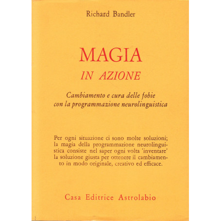 Magia in azione. Cambiamento e cura delle fobie con la programmazione neurolinguistica