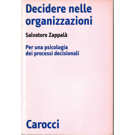 Decidere nelle organizzazioni. Per una psicologia dei processi decisionali