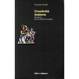 Creatività  insieme. 62 esercizi per la creatività  di gruppo