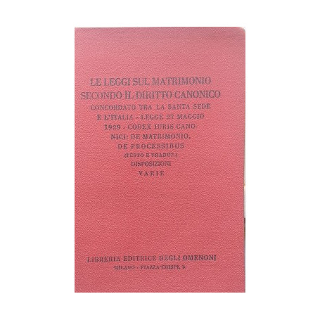 Le leggi sul matrimonio secondo il diritto canonico concordato tra la Santa Sede e l'Italia. Legge 27 maggio 1929