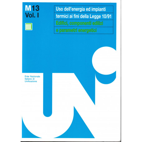 Uso dell'energia ed impianti termici ai fini della Legge 10/91. Edifici  componenti edilizi e parametri energetici. Volume 1