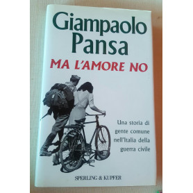 Ma l'amore no. Una storia di gente comune nell'Italia della guerra civile