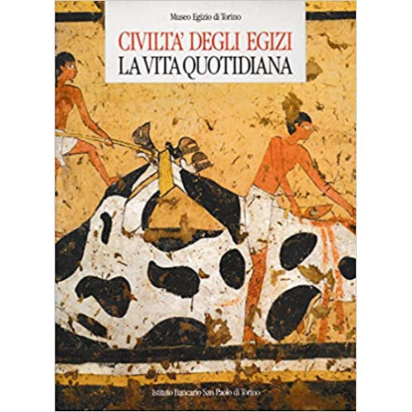 Civiltà degli egizi. La vita quotidiana
