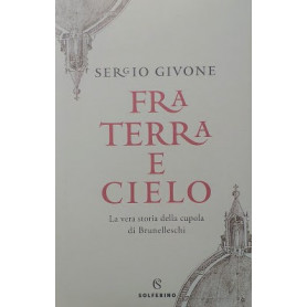 Fra terra e cielo. La vera storia della Cupola di Brunelleschi.