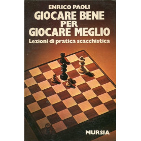 Giocare bene per giocare meglio - Lezioni di pratica scacchisticaLibrisaggi