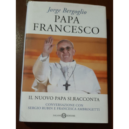 Papa Francesco. Il nuovo Papa si racconta