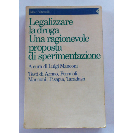 Legalizzare la droga Una ragionevole proposta di sperimentazione