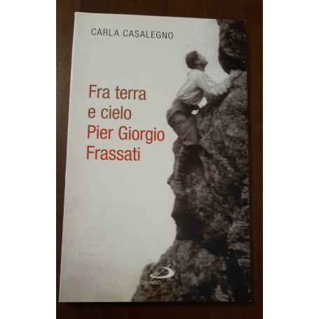 Fra terra e cielo. Pier Giorgio Frassati. L'ingegnere dei minatori in preghiera adorante