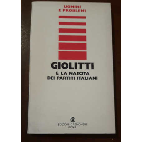 Uomini e problemi Giolitti e la nascita dei partiti italiani