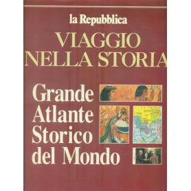 Viaggio nella storia. Grande atlante storico del mondo