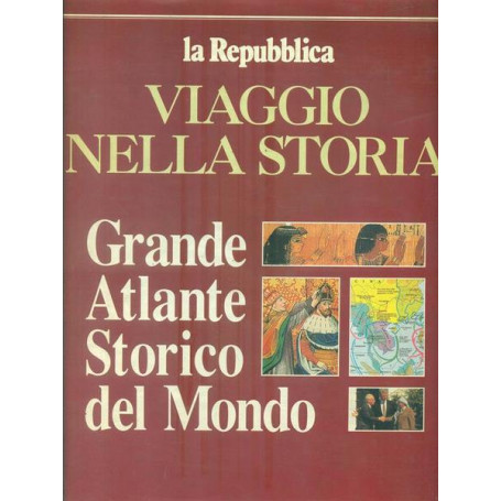 Viaggio nella storia. Grande atlante storico del mondo