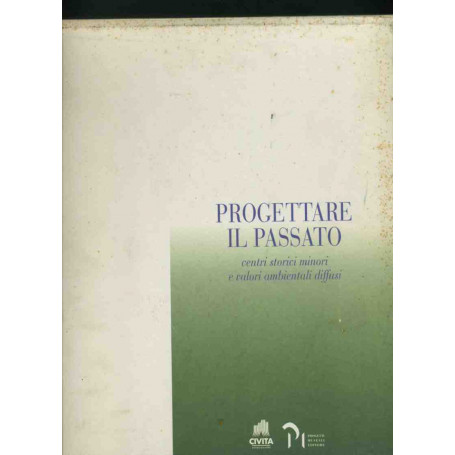 Progettare il passato centri storici minori e valori ambientali diffusi. 3 volumi