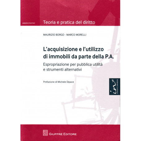 L'acquisizione e l'utilizzo di immobili da parte della P.A. Espropriazione per pubblica utilità e strumenti alternativi