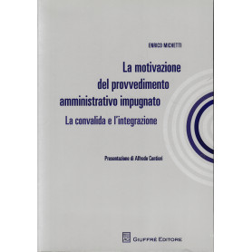 La motivazione del provvedimento amministrativo impugnato. La convalida e l'integrazione