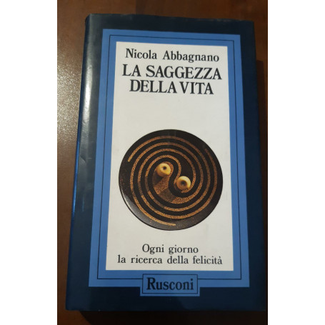 La saggezza della vita. Ogni giorno la ricerca della felicità