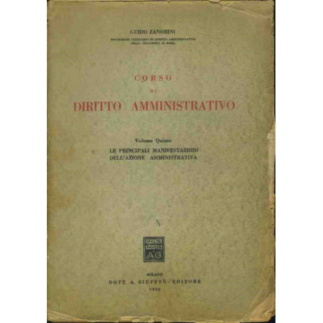 Corso di diritto amministrativo. Volume quinto. Le principali manifestazioni dell'azione amministrativa