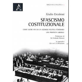 Sfascismo costituzionale. Come uscire vivi da un azzardo politico temerario. Una proposta liberale