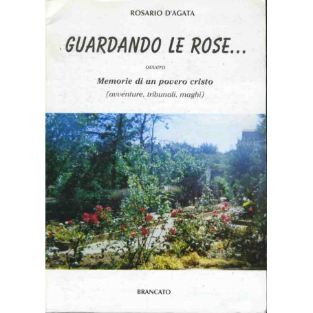 Guardando le rose.. ovvero memorie di un povero cristo