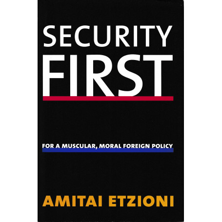 Security First. For a Muscular  Moral Foreign Policy