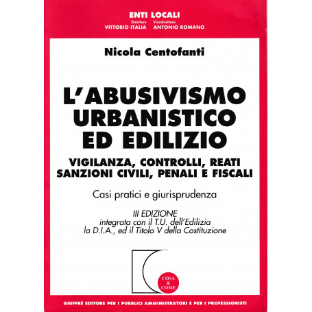 L' abusivismo urbanistico ed edilizio. Vigilanza  controlli  reati  sanzioni civili  penali e fiscali