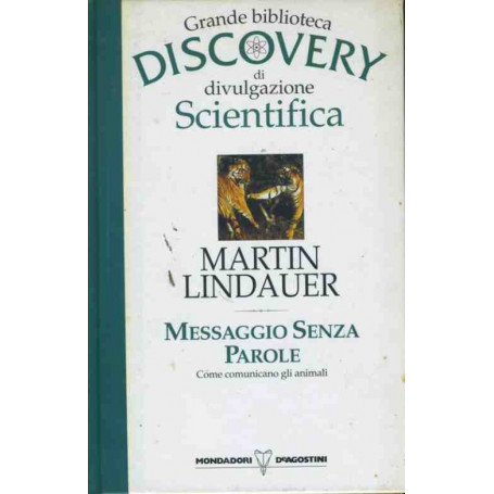Messaggio senza parole. Come comunicano gli animali. Grande biblioteca discovery di divulgazione scientifica